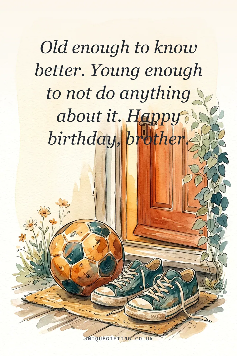 Old enough to know better. Young enough to not do anything about it. Happy birthday, brother.