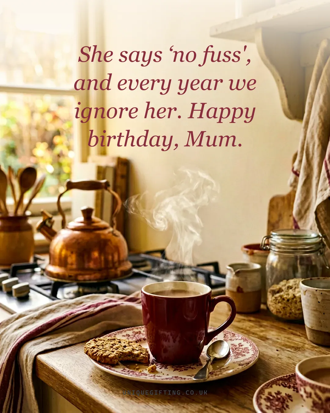 She says ‘no fuss', and every year we ignore her. Happy birthday, Mum.