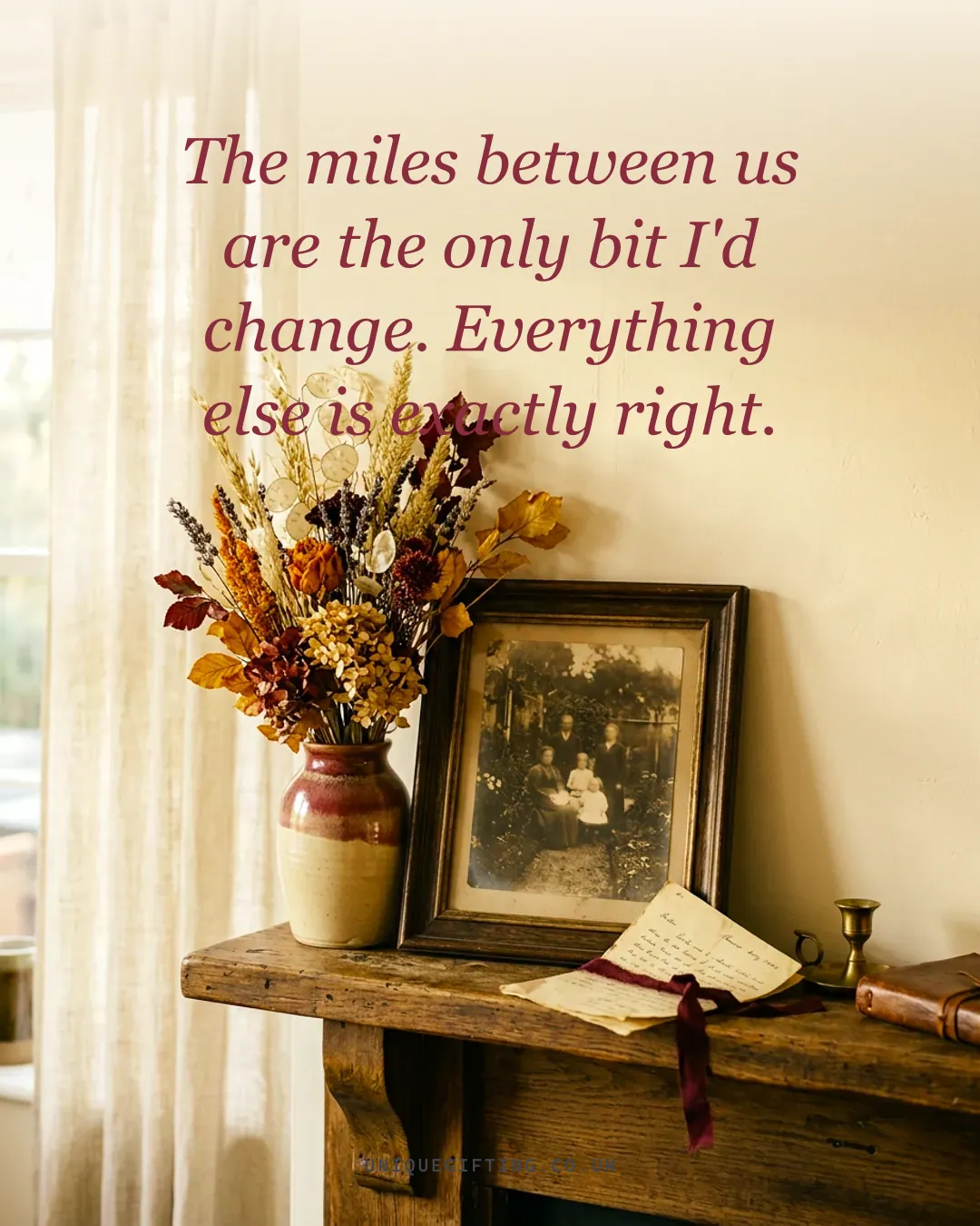 The miles between us are the only bit I'd change. Everything else is exactly right.
