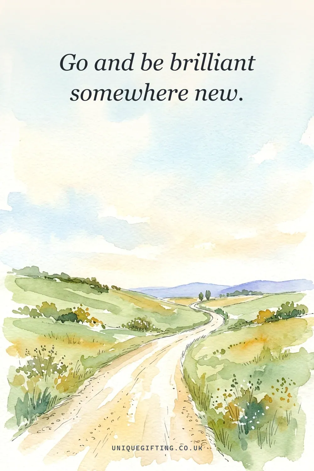 Best wishes card reading 'Go and be brilliant somewhere new' over a soft watercolour of an open country road through green hills