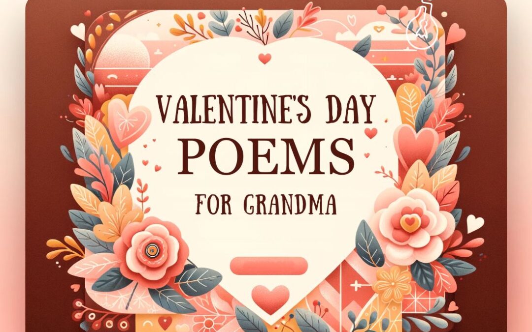 31 Loving Valentines Day Poems for Grandma: Cherished Verses