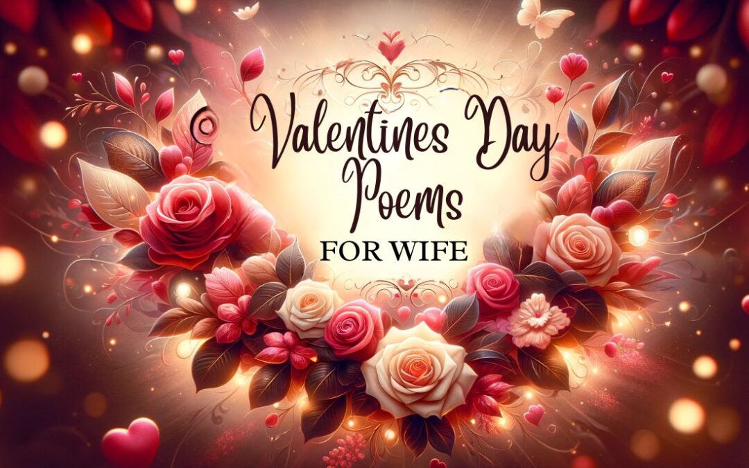 31 Romantic Valentines Day Poems for Wife – Love & Affection